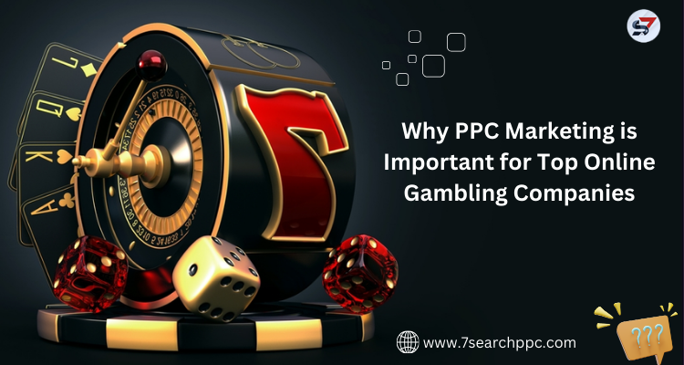 Why PPC Marketing is Important for Top Online Gambling Companies