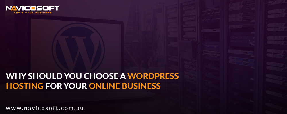 Why Should You Choose a WordPress Hosting for your Online Business?