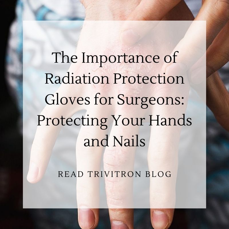 Guarding Against Radiation Hazards: The Role of Radiation Protection Gloves in Surgery