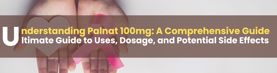 Understanding Palnat 100mg: A Comprehensive Guide