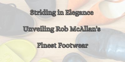 Striding in Elegance Unveiling Rob McAllan’s Finest Footwear